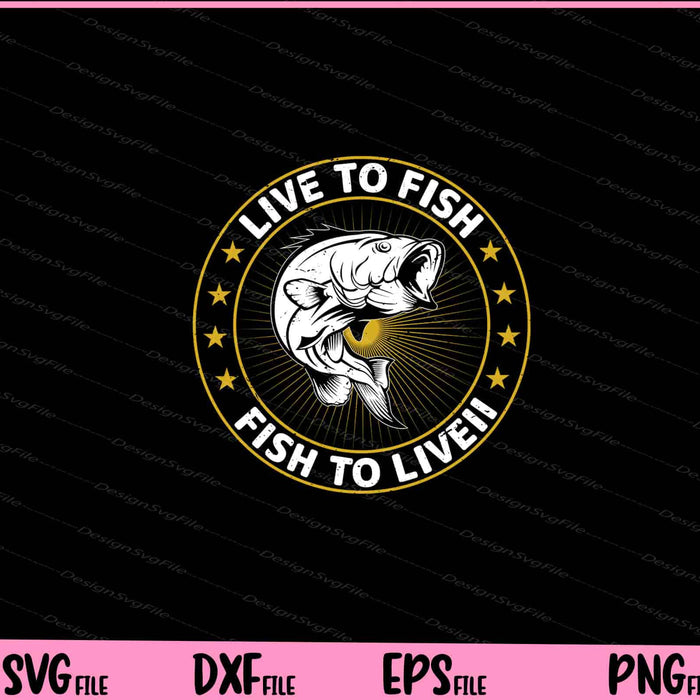 Live To Fish, Fish To Live Svg Cutting Printable Files  - Premium Cutting Files in SVG, PNG & EPS Formats - Premium SVG Cutting Files for Crafts