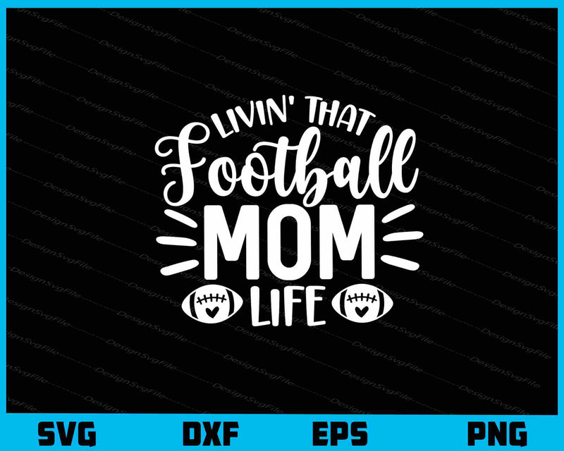 Livin That Football Mom Life svg