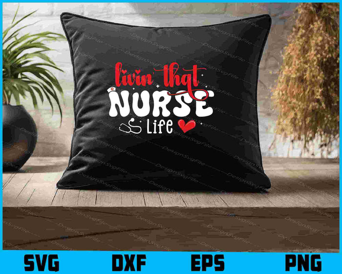 Livin That Nurse Life SVG