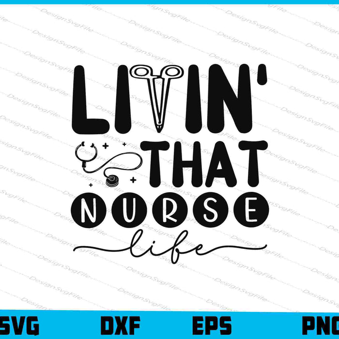 Livin That Nurse Life SVG