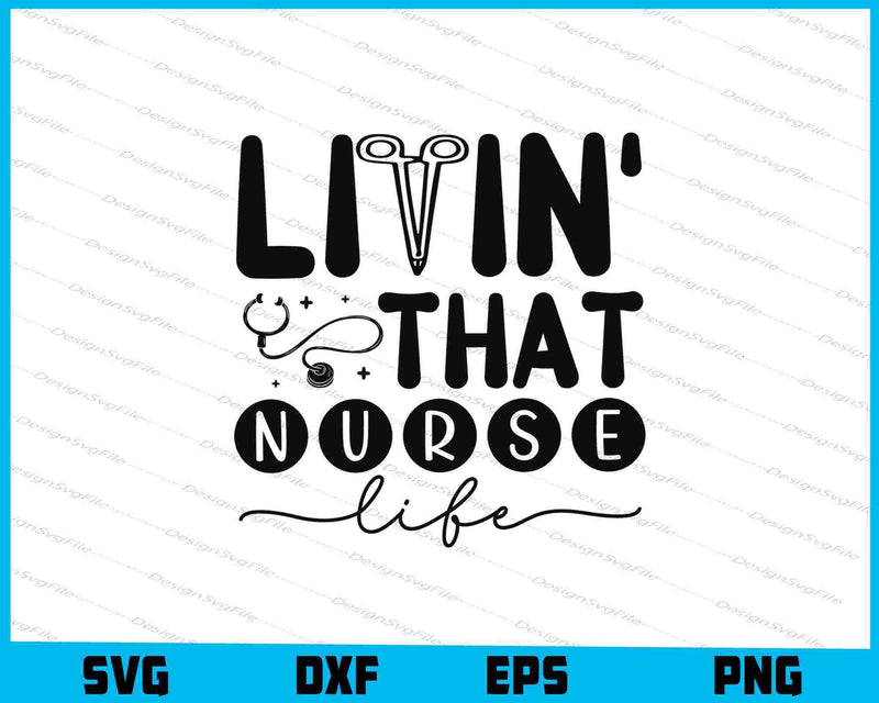 Livin That Nurse Life SVG
