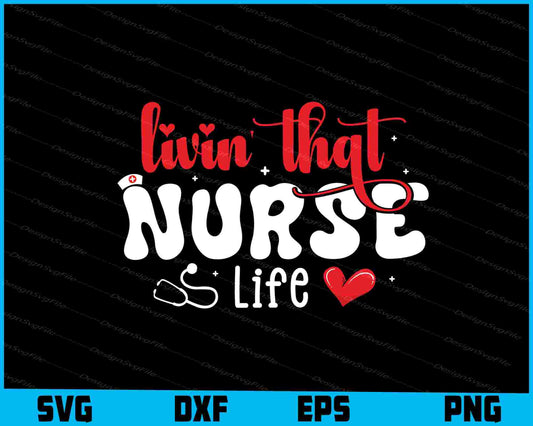 Livin That Nurse Life SVG