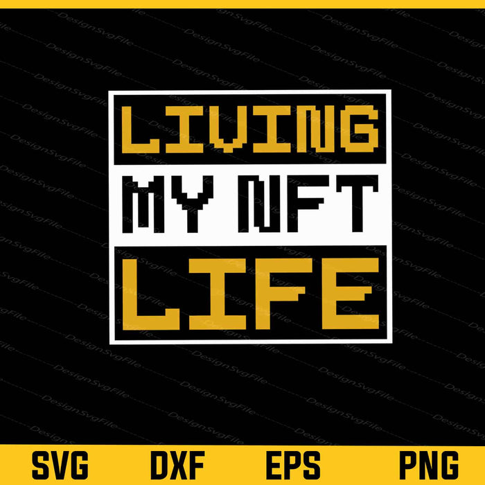Living My NFT Life Crypto Svg Cutting Printable File  - Premium Cutting Files in SVG, PNG & EPS Formats - Premium SVG Cutting Files for Crafts