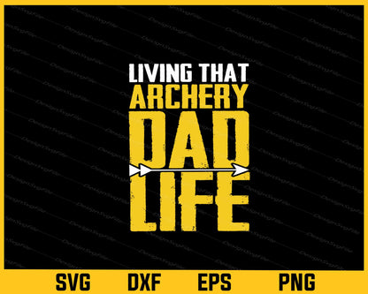 Living That Archery Dad Life Svg Cutting Printable File  - Premium Cutting Files in SVG, PNG & EPS Formats - Premium SVG Cutting Files for Crafts