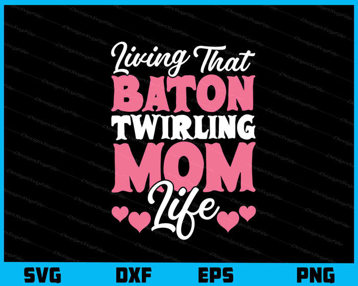 Living That Baton Twirling Mom Life Svg Cutting Printable File  - Premium Cutting Files in SVG, PNG & EPS Formats - Premium SVG Cutting Files for Crafts