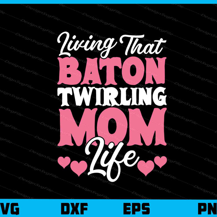 Living That Baton Twirling Mom Life Svg Cutting Printable File  - Premium Cutting Files in SVG, PNG & EPS Formats - Premium SVG Cutting Files for Crafts