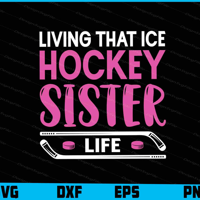 Living That Ice Hockey Sister Life SVG