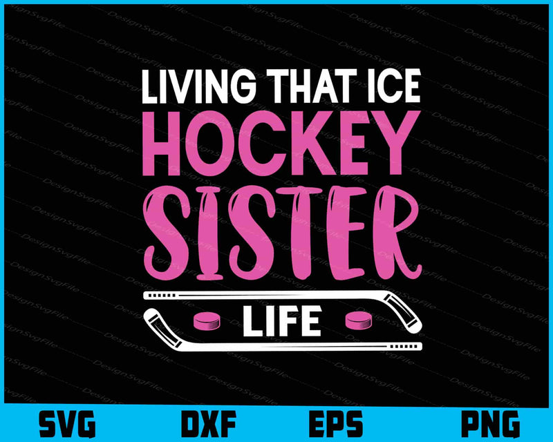 Living That Ice Hockey Sister Life SVG