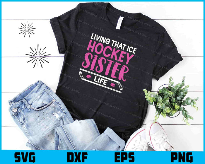 Living That Ice Hockey Sister Life SVG