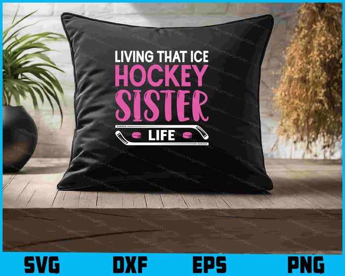 Living That Ice Hockey Sister Life SVG