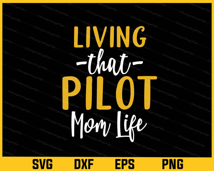 Living That Pilot Mom Life Svg Cutting Printable File  - Premium Cutting Files in SVG, PNG & EPS Formats - Premium SVG Cutting Files for Crafts