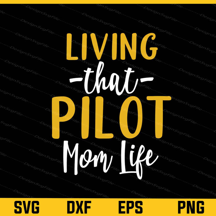 Living That Pilot Mom Life Svg Cutting Printable File  - Premium Cutting Files in SVG, PNG & EPS Formats - Premium SVG Cutting Files for Crafts