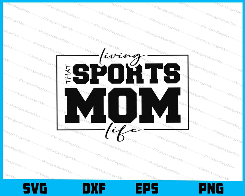Living That Sports Mom Life SVG