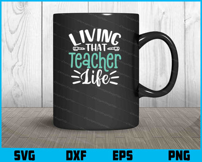 Living That Teacher Life Svg Png Dxf Digital Cutting File  - Premium Cutting Files in SVG, PNG & EPS Formats - Premium SVG Cutting Files for Crafts