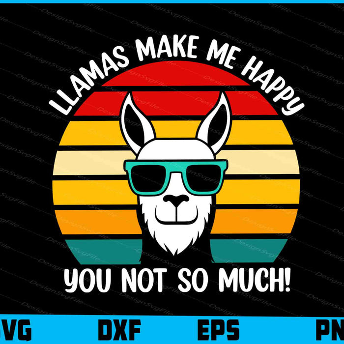 Llamas Make Me Happy You Not So Much! SVG
