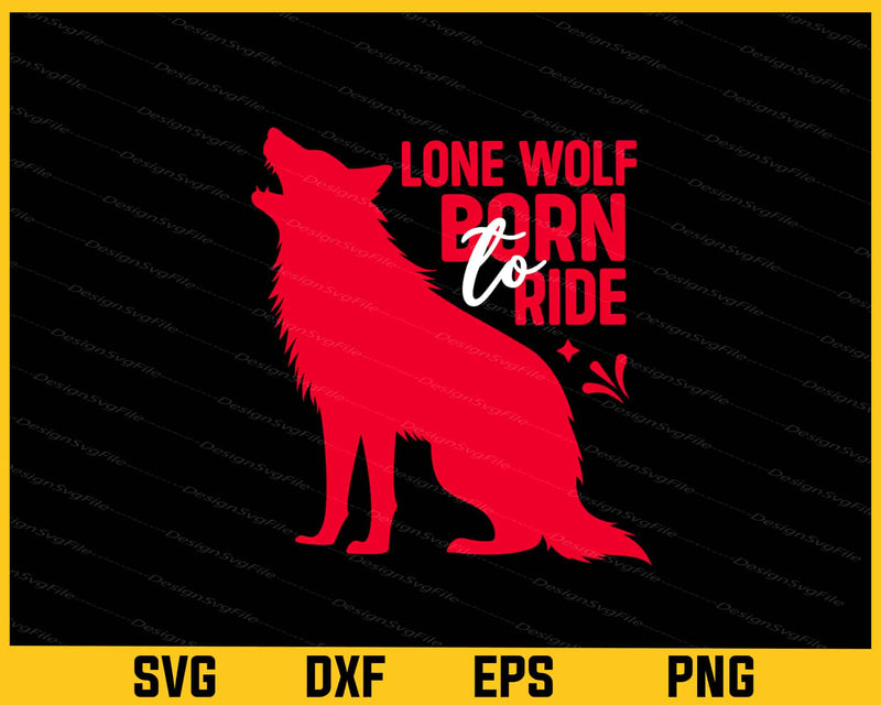 Lone Wolf Bron To Ride Svg Cutting Printable File  - Premium Cutting Files in SVG, PNG & EPS Formats - Premium SVG Cutting Files for Crafts