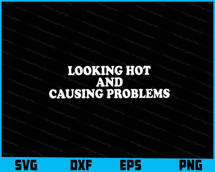 Looking Hot And Causing Problems SVG