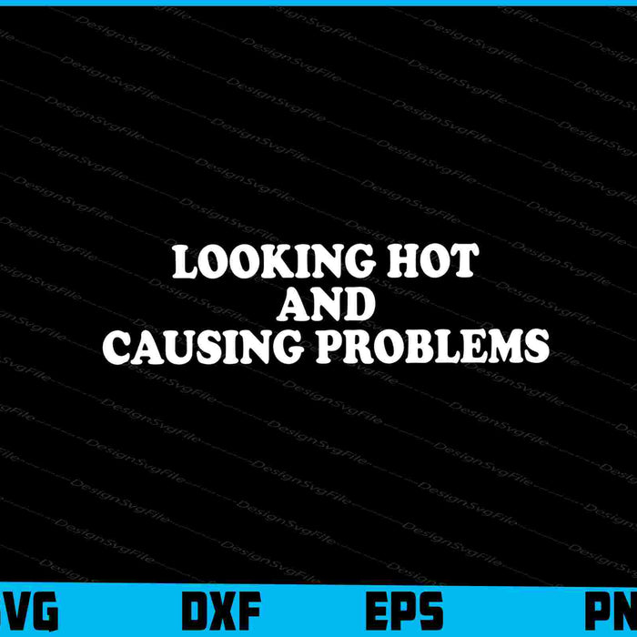 Looking Hot And Causing Problems SVG