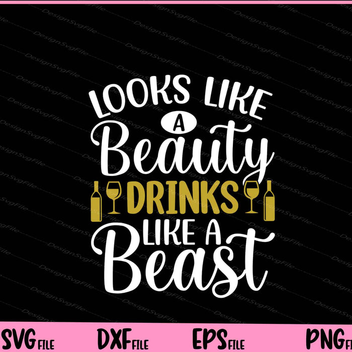 Looks Like A Beauty Drinks Like A Beast Svg Cutting Printable Files  - Premium Cutting Files in SVG, PNG & EPS Formats - Premium SVG Cutting Files for Crafts