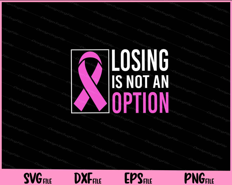 Losing is not an option Breast Cancer Svg Cutting Printable Files  - Premium Cutting Files in SVG, PNG & EPS Formats - Premium SVG Cutting Files for Crafts