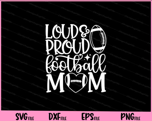 Loud And Proud Football Mom Svg Cutting Printable Files  - Premium Cutting Files in SVG, PNG & EPS Formats - Premium SVG Cutting Files for Crafts