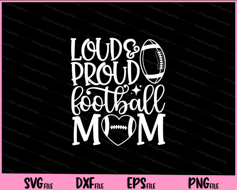Loud And Proud Football Mom svg