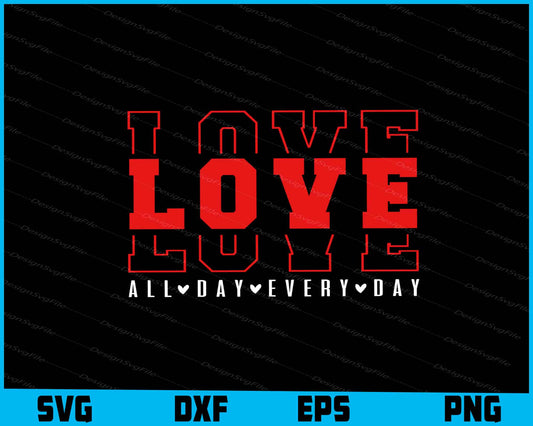 Love All Day Every Day SVG