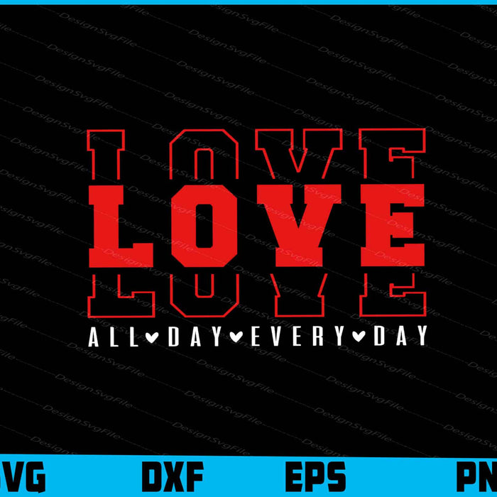 Love All Day Every Day SVG
