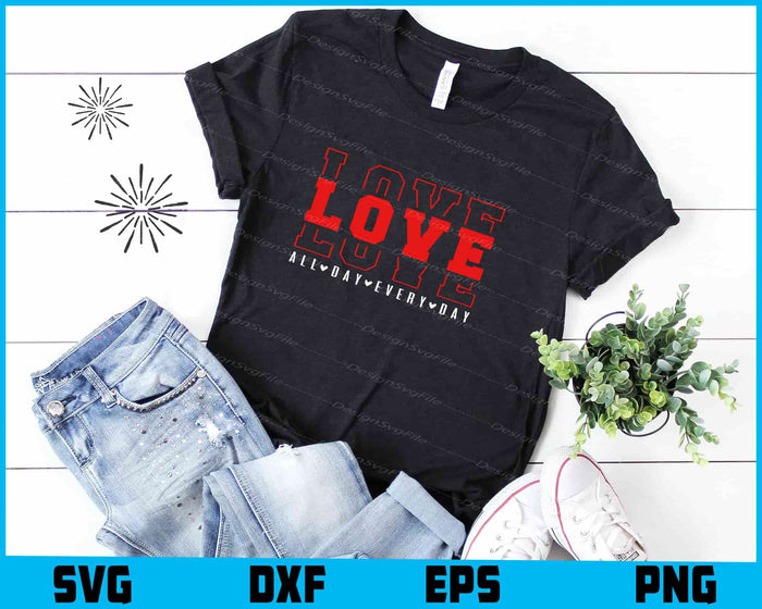 Love All Day Every Day SVG