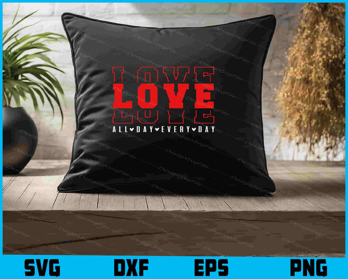 Love All Day Every Day SVG