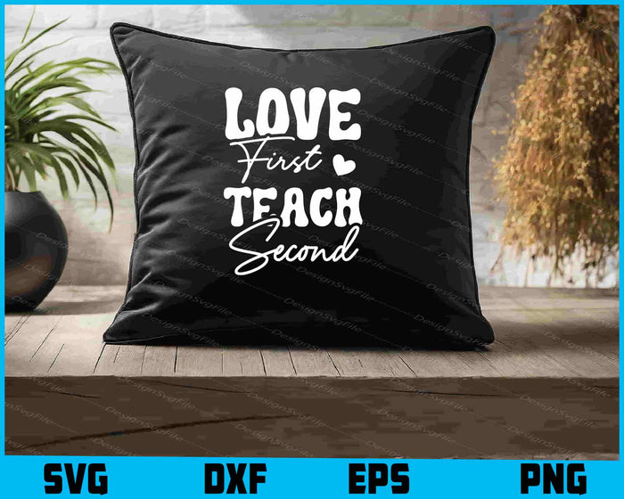 Love First Teach Second SVG, Kindergarten Teacher PNG