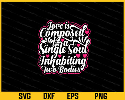 Love Is Composed Of A Single Soul Valentines Day Svg Cutting Printable File  - Premium Cutting Files in SVG, PNG & EPS Formats - Premium SVG Cutting Files for Crafts