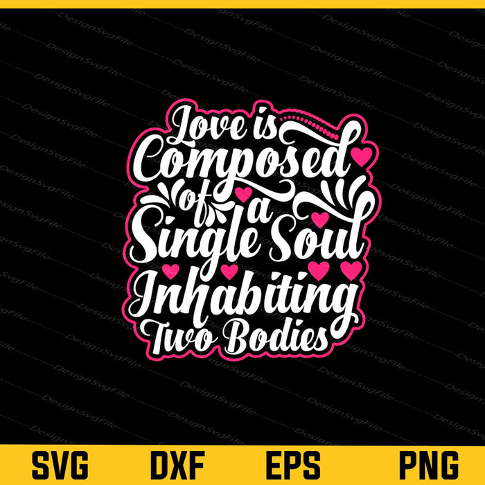 Love Is Composed Of A Single Soul Valentines Day Svg Cutting Printable File  - Premium Cutting Files in SVG, PNG & EPS Formats - Premium SVG Cutting Files for Crafts