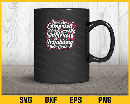 Love Is Composed Of A Single Soul Valentines Day Svg Cutting Printable File  - Premium Cutting Files in SVG, PNG & EPS Formats - Premium SVG Cutting Files for Crafts