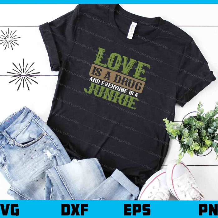 Love Is Drug And Everyone Is Junkie Svg Cutting Printable File  - Premium Cutting Files in SVG, PNG & EPS Formats - Premium SVG Cutting Files for Crafts
