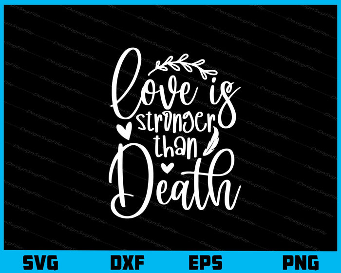 Love Is Stronger Than Death Svg Cutting Printable File  - Premium Cutting Files in SVG, PNG & EPS Formats - Premium SVG Cutting Files for Crafts