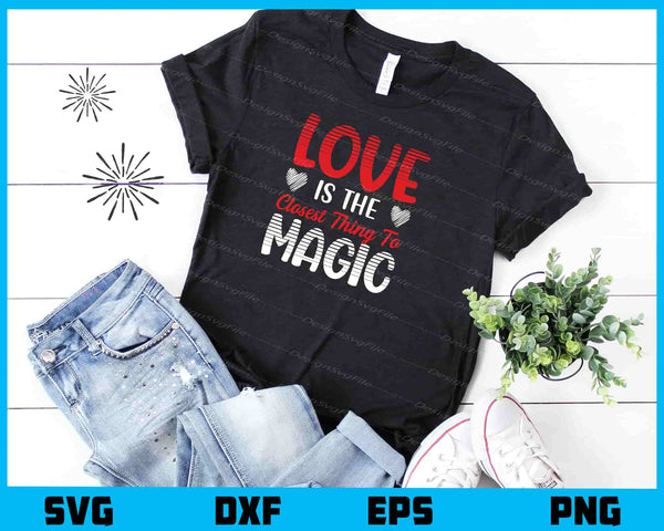 Love Is The Closest Thing To Magic t shirt