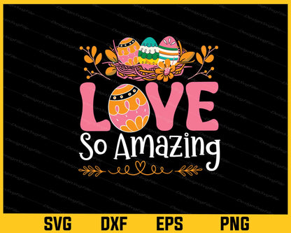 Love So Amazing Svg Cutting Printable File  - Premium Cutting Files in SVG, PNG & EPS Formats - Premium SVG Cutting Files for Crafts