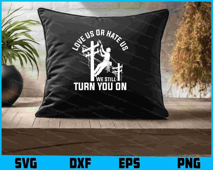 Love Us Or Hate Us We Still Turn You On SVG
