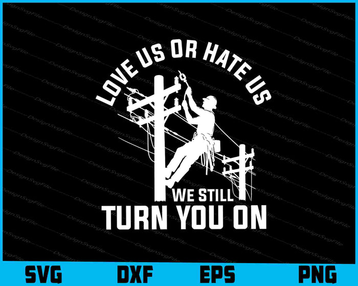 Love Us Or Hate Us We Still Turn You On SVG