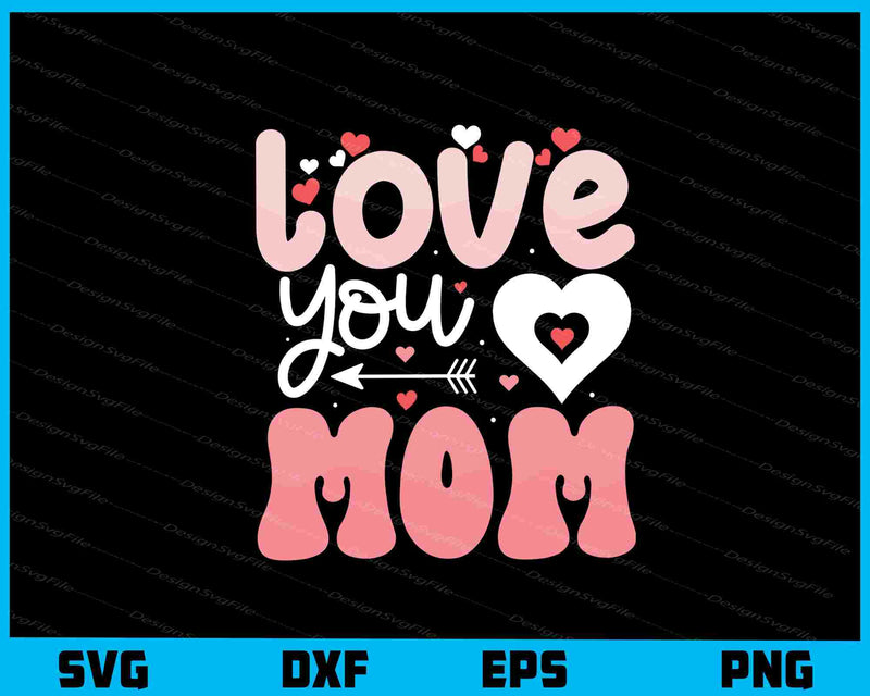 Love You Mom svg