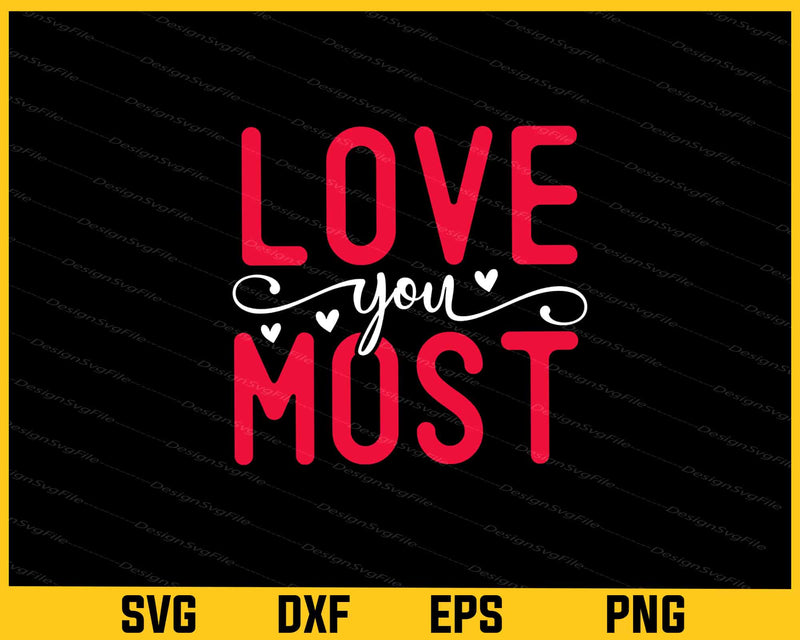 Love You Most Svg Cutting Printable File  - Premium Cutting Files in SVG, PNG & EPS Formats - Premium SVG Cutting Files for Crafts