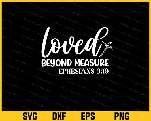 Loved Beyond Measure Ephesians 319 Svg Cutting Printable File  - Premium Cutting Files in SVG, PNG & EPS Formats - Premium SVG Cutting Files for Crafts