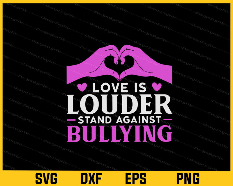 Love is Louder-stand Against Bullying Svg Cutting Printable File  - Premium Cutting Files in SVG, PNG & EPS Formats - Premium SVG Cutting Files for Crafts
