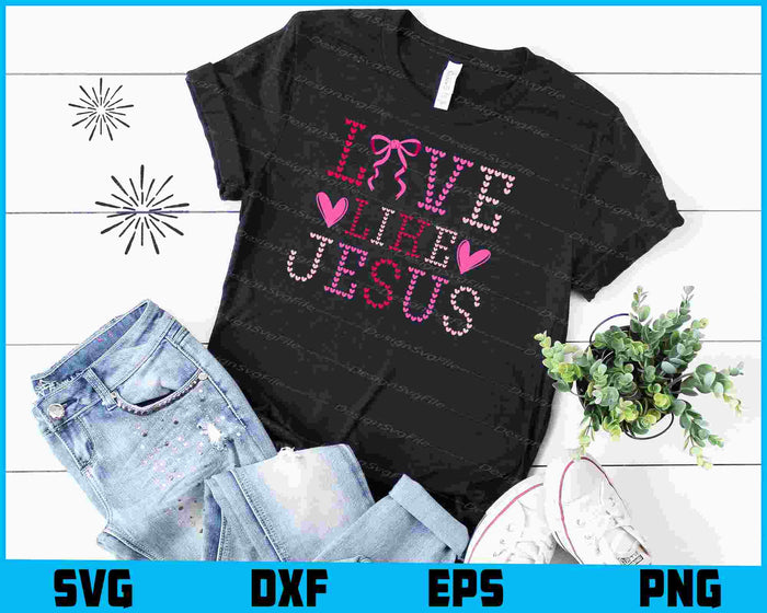 Love like Jesus SVG Valentines Day PNG