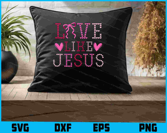 Love like Jesus SVG Valentines Day PNG
