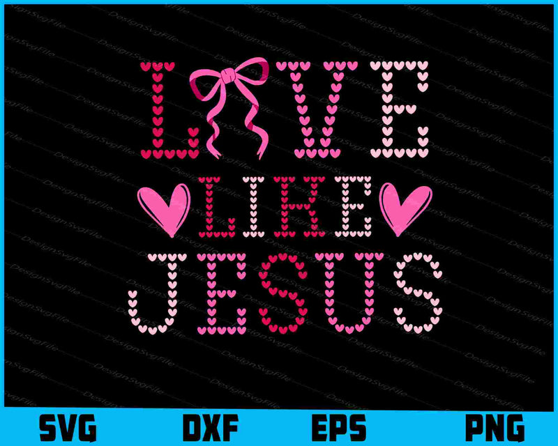 Love like Jesus SVG Valentines Day PNG