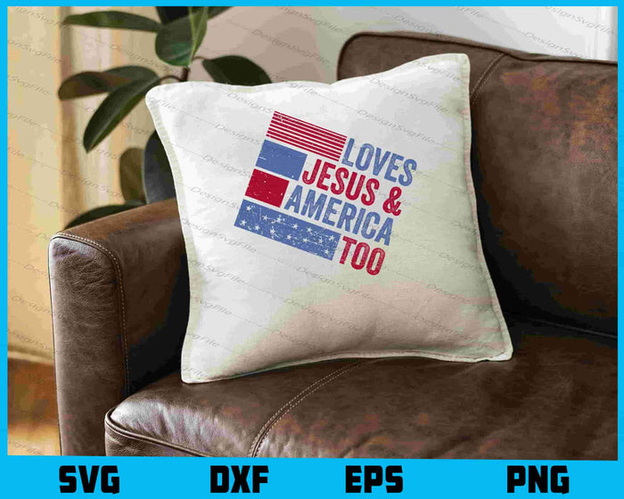 Loves Jesus And America Too For 4th Of July SVG