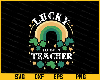 Lucky To Be a Teacher Svg Cutting Printable File  - Premium Cutting Files in SVG, PNG & EPS Formats - Premium SVG Cutting Files for Crafts