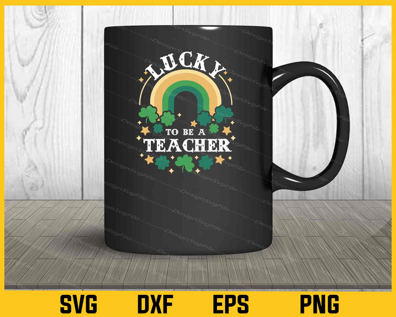 Lucky To Be a Teacher Svg Cutting Printable File  - Premium Cutting Files in SVG, PNG & EPS Formats - Premium SVG Cutting Files for Crafts